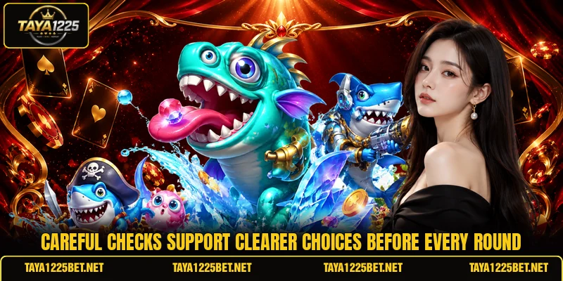 Careful checks support clearer choices before every round