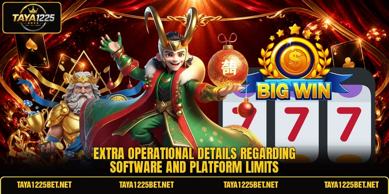 Extra operational details regarding software and platform limits