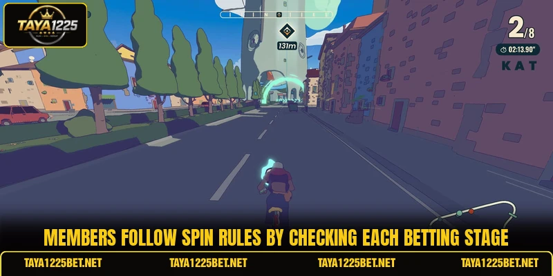 Members follow spin rules by checking each betting stage