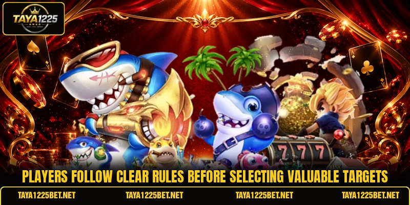 Players follow clear rules before selecting valuable targets