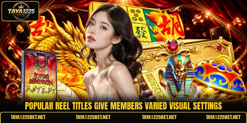 Popular reel titles give members varied visual settings