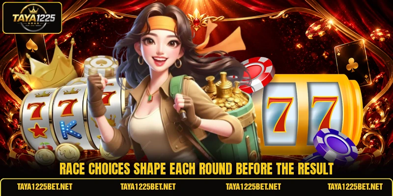 Race choices shape each round before the result