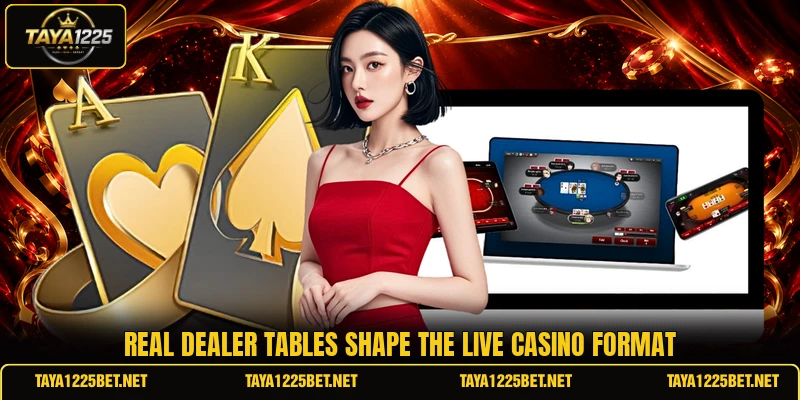 Real dealer tables shape the live casino format