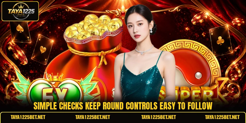 Simple checks keep round controls easy to follow