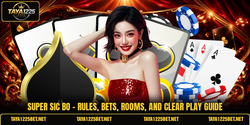 Super Sic Bo - Rules, Bets, Rooms, And Clear Play Guide